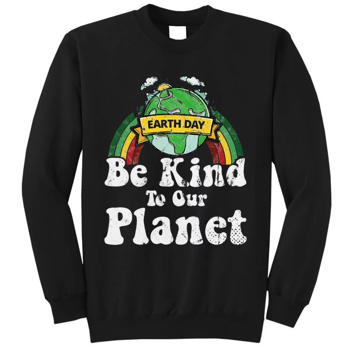 Earth Day Be Kind To Our Planet Retro Vintage Cute Earth Day Tall Sweatshirt