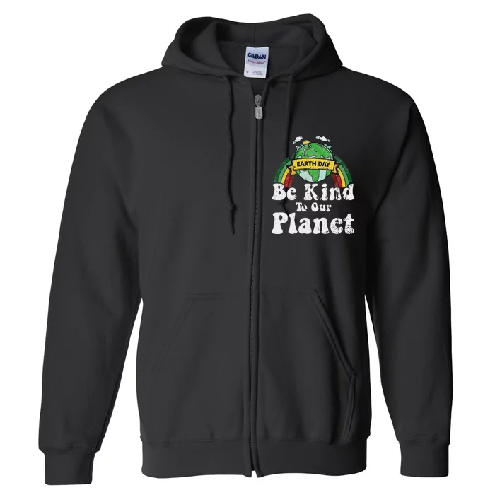 Earth Day Be Kind To Our Planet Retro Vintage Cute Earth Day Full Zip Hoodie