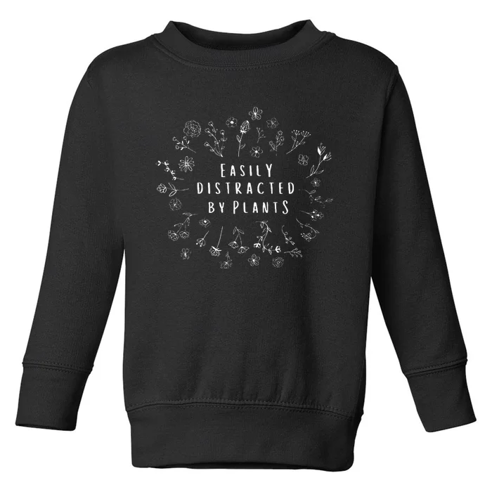 Easily Distracted By Plants Gardener Gifts Gardening Toddler Sweatshirt