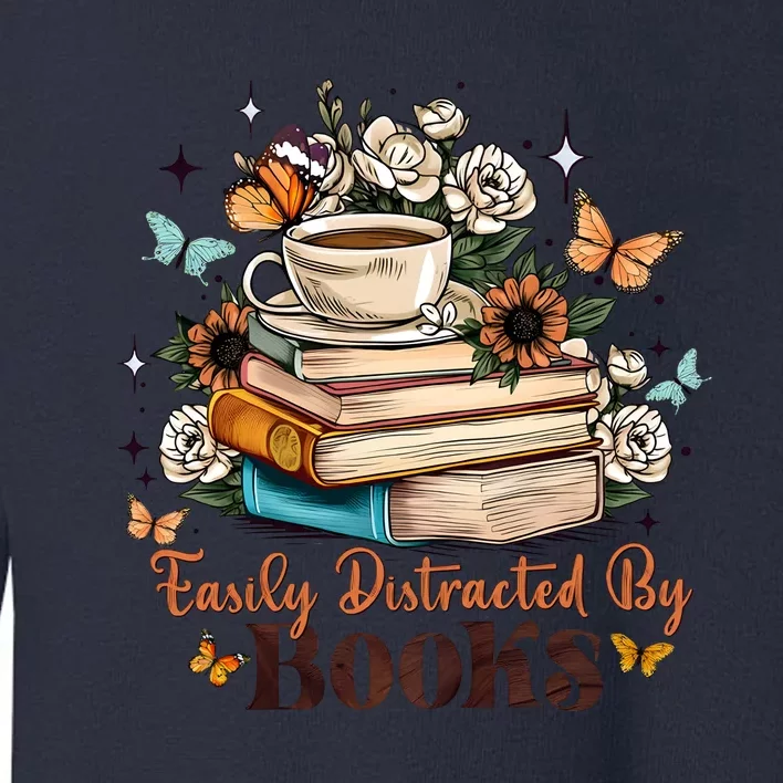 Easily Distracted By Books Bookworm Book Lover Toddler Sweatshirt