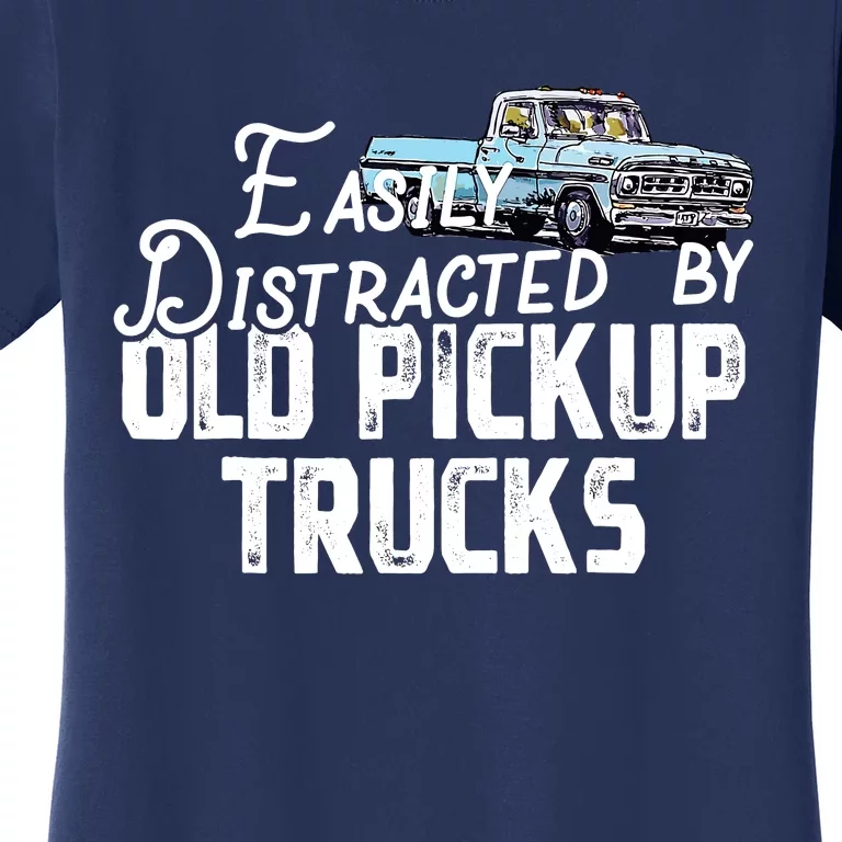 Easily Distracted By Old Pickup Trucks Cute Trucker Women's T-Shirt