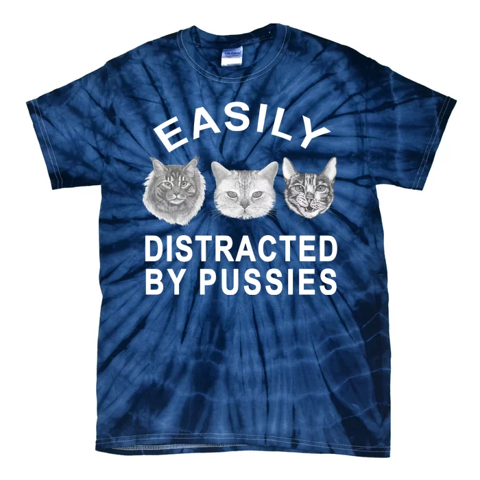 EASILY DISTRACTED BY PUSSIES Tie-Dye T-Shirt