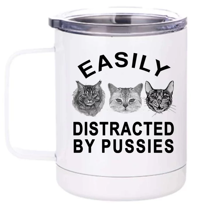 EASILY DISTRACTED BY PUSSIES Front & Back 12oz Stainless Steel Tumbler Cup