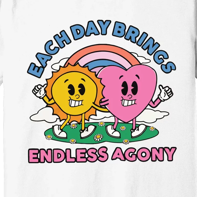 Each Day Brings Endless Agony Premium T-Shirt