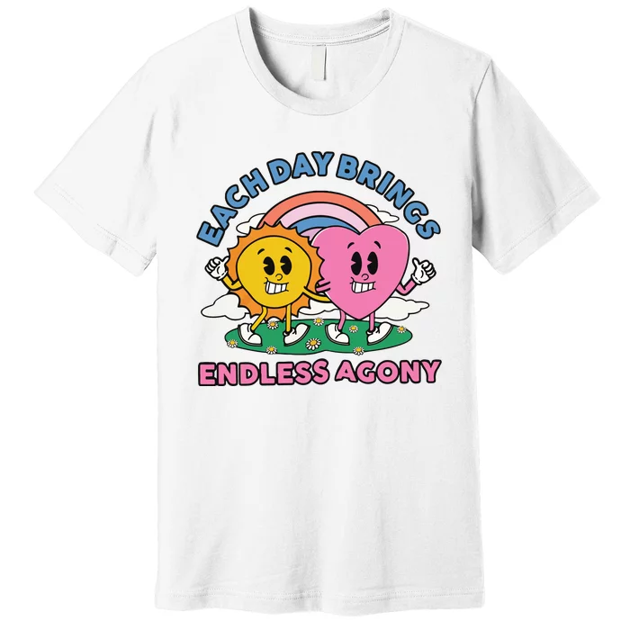 Each Day Brings Endless Agony Premium T-Shirt