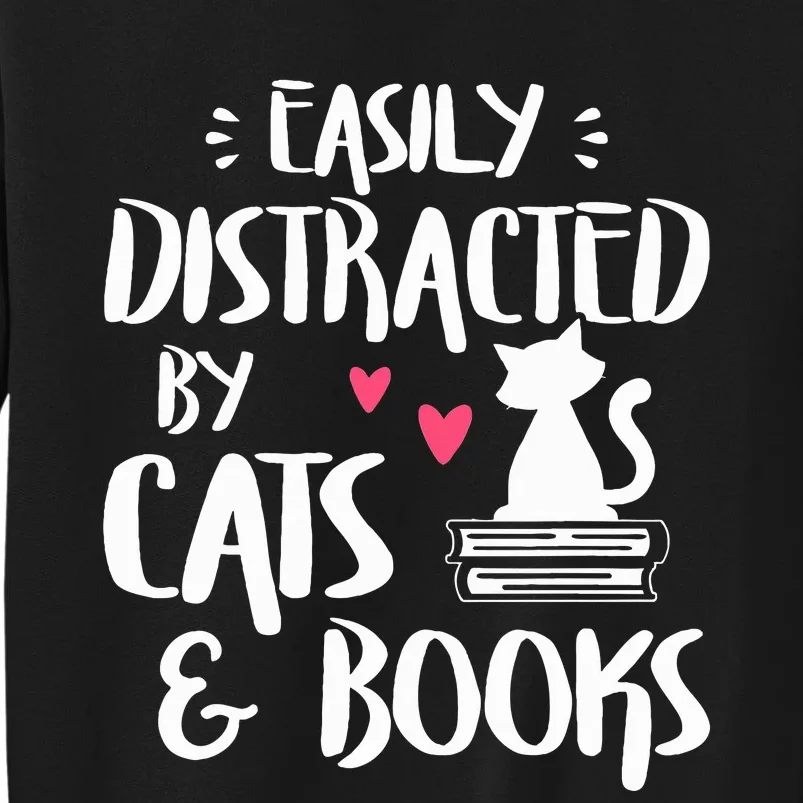 Easily Distracted by Cats and Books Cat & Book Lover Tall Sweatshirt