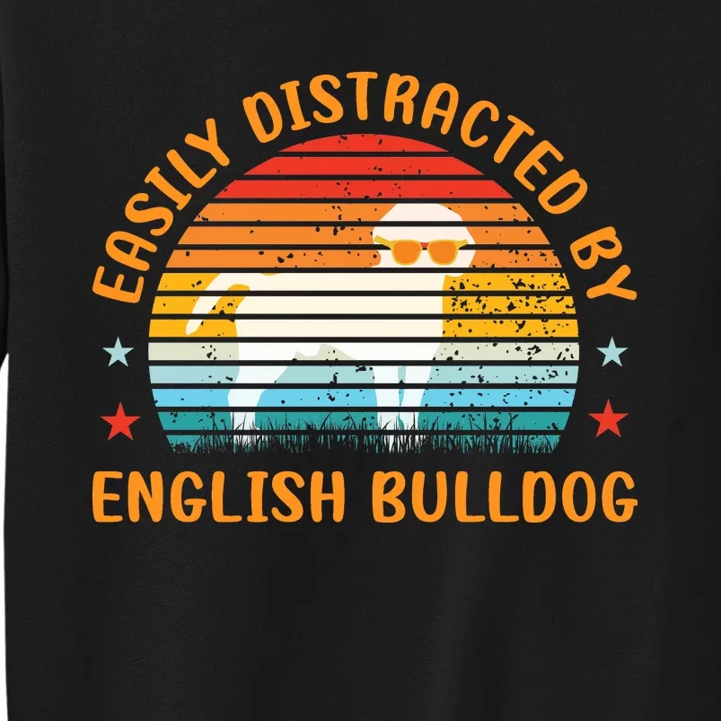 Easily Distracted By English Bulldog Tall Sweatshirt