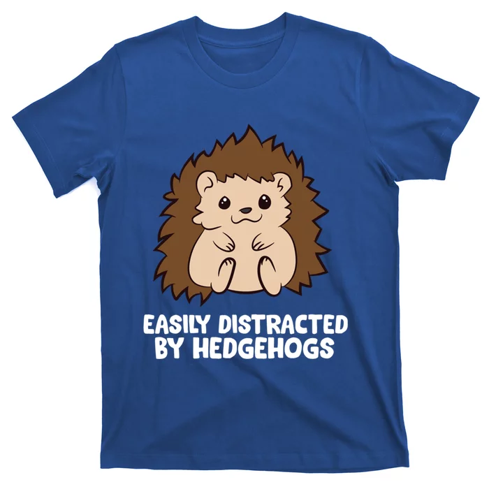 Easily Distracted By Hedgehogs Cute Hedgehog Cute Gift T-Shirt