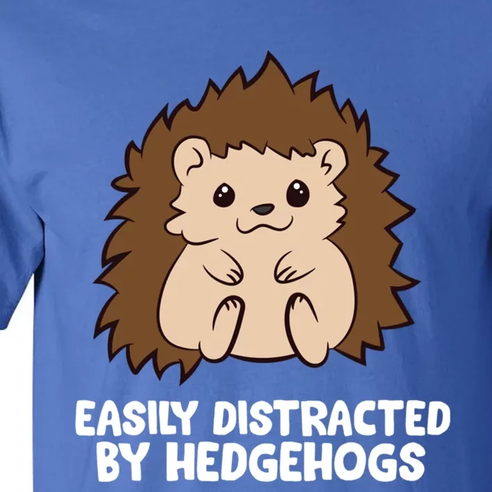 Easily Distracted By Hedgehogs Cute Hedgehog Cute Gift Tall T-Shirt