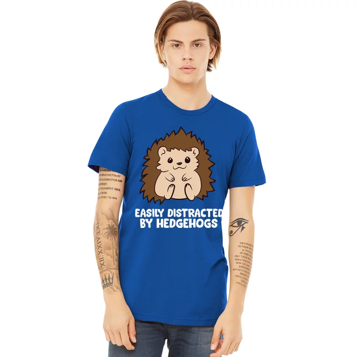 Easily Distracted By Hedgehogs Cute Hedgehog Cute Gift Premium T-Shirt