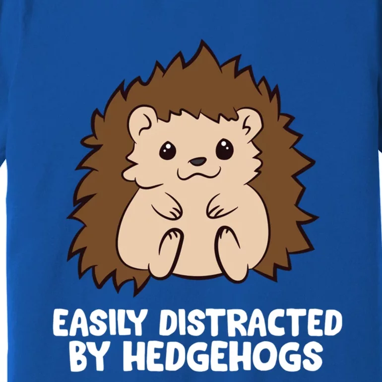 Easily Distracted By Hedgehogs Cute Hedgehog Cute Gift Premium T-Shirt