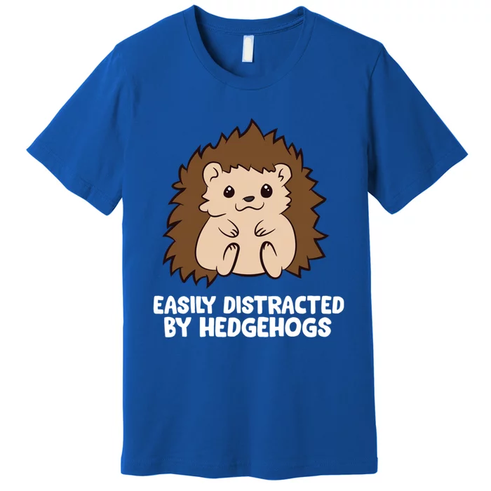 Easily Distracted By Hedgehogs Cute Hedgehog Cute Gift Premium T-Shirt