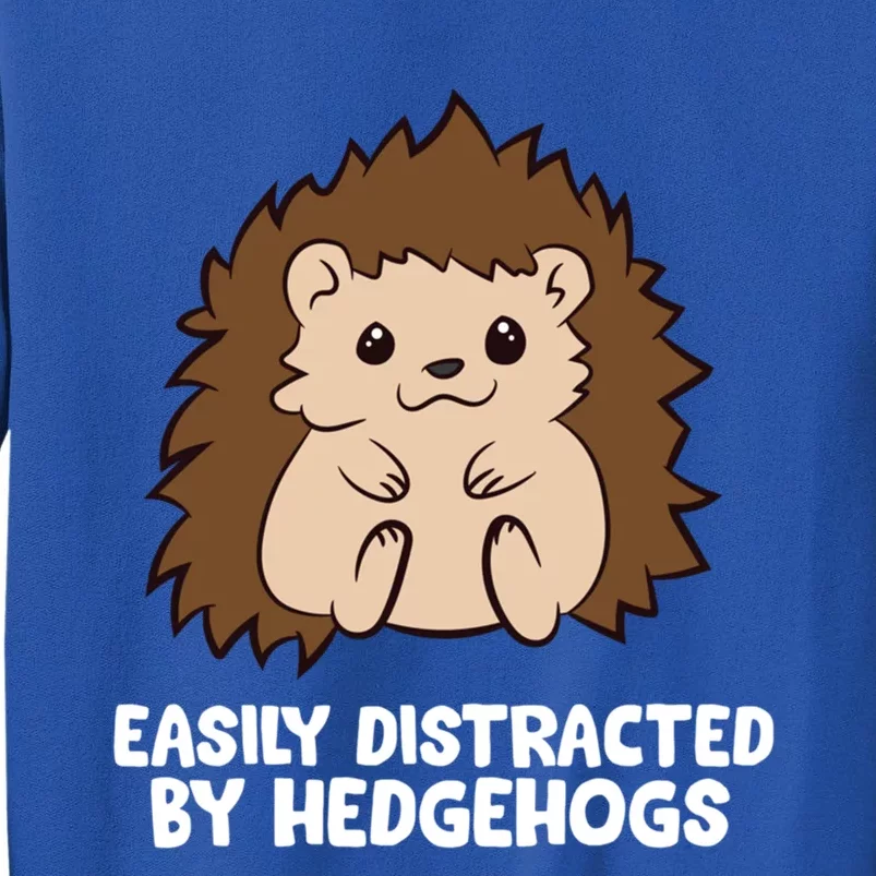 Easily Distracted By Hedgehogs Cute Hedgehog Cute Gift Tall Sweatshirt