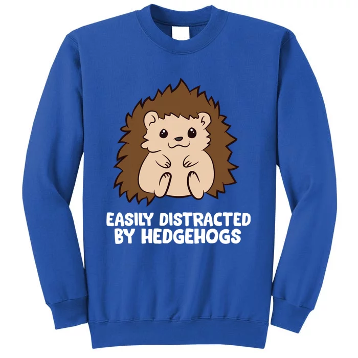 Easily Distracted By Hedgehogs Cute Hedgehog Cute Gift Tall Sweatshirt