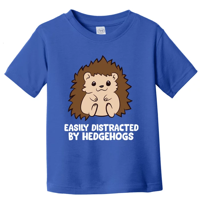 Easily Distracted By Hedgehogs Cute Hedgehog Cute Gift Toddler T-Shirt