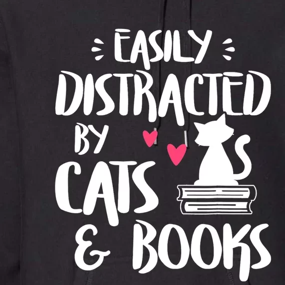 Easily Distracted By Cats And Books Cat & Book Lover Premium Hoodie