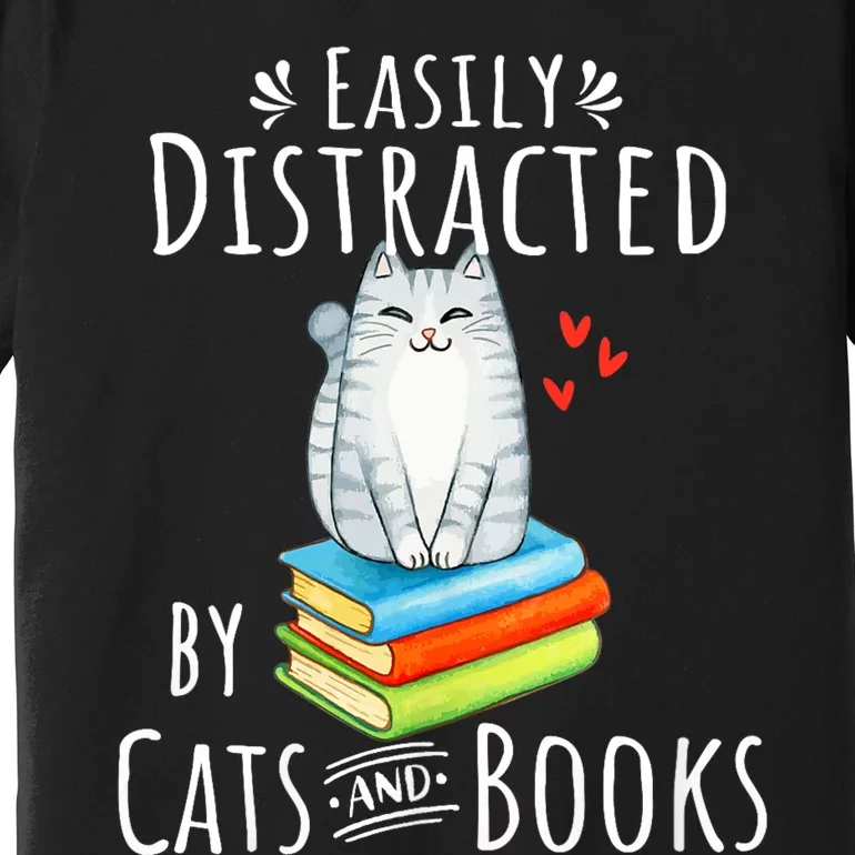 Easily Distracted By Cats And Books Funny Cat & Book Lover Premium T-Shirt