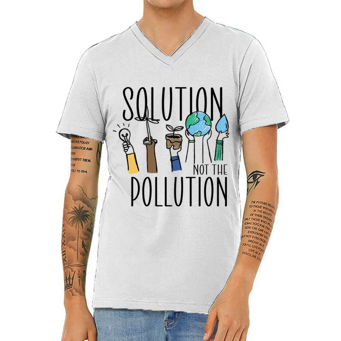 Earth Day Be Part Of The Solution Not Pollution Environt Cute Gift V-Neck T-Shirt