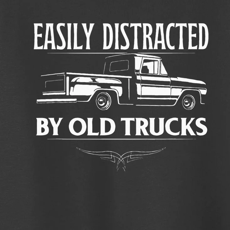 Easily Distracted By Old Pick Up Trucks Classic Pickup Toddler T-Shirt