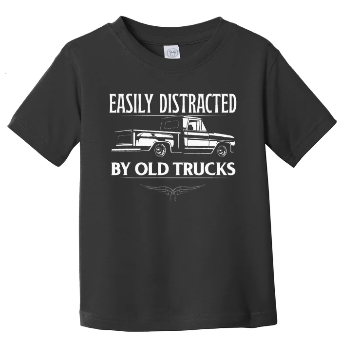 Easily Distracted By Old Pick Up Trucks Classic Pickup Toddler T-Shirt