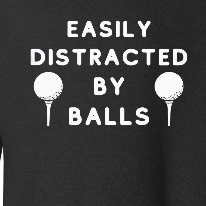 Easily Distracted By Balls Golf Funny Ball Putt Toddler Sweatshirt