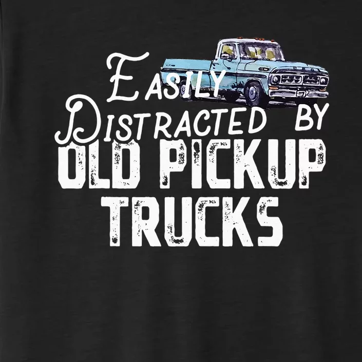 Easily Distracted By Old Pickup Trucks Cute Trucker ChromaSoft Performance T-Shirt