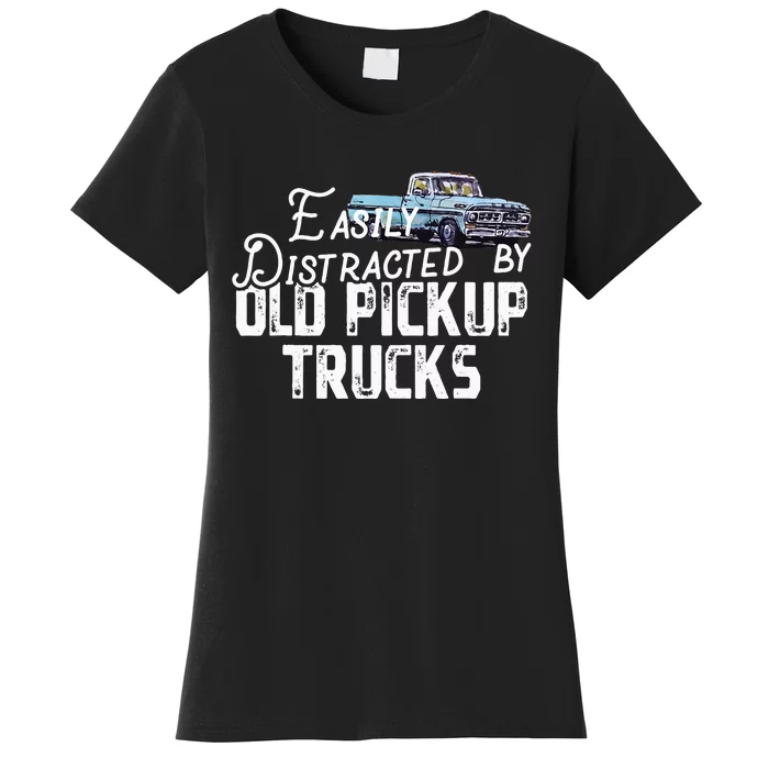 Easily Distracted By Old Pickup Trucks Cute Trucker Women's T-Shirt