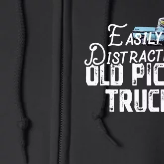 Easily Distracted By Old Pickup Trucks Cute Trucker Full Zip Hoodie