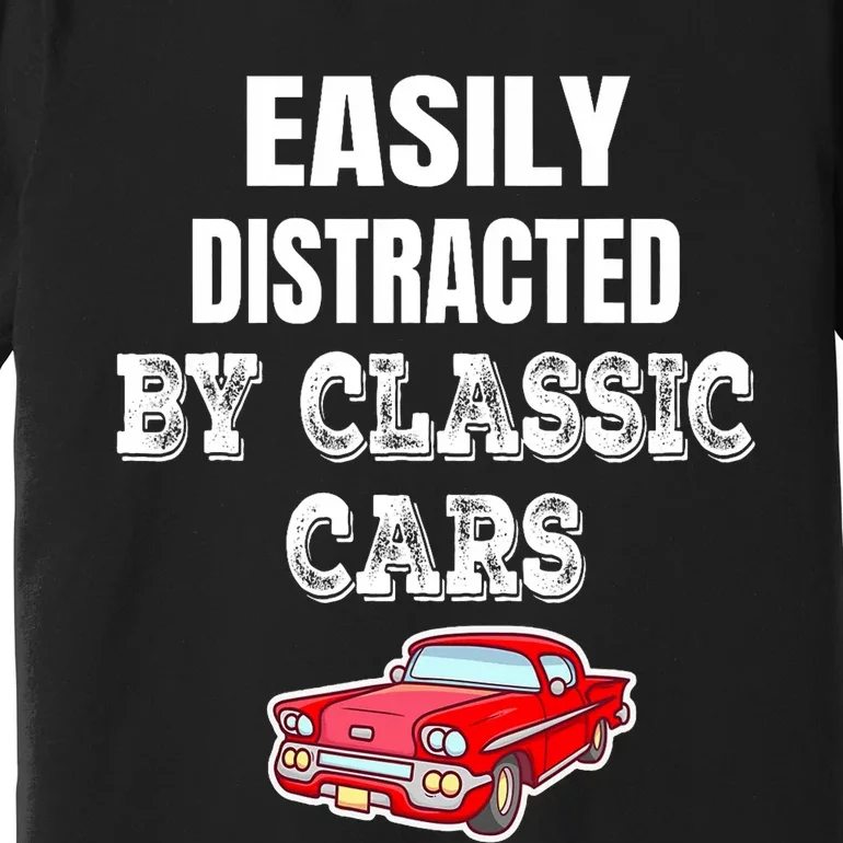 Easily Distracted By Classic Cars Premium T-Shirt