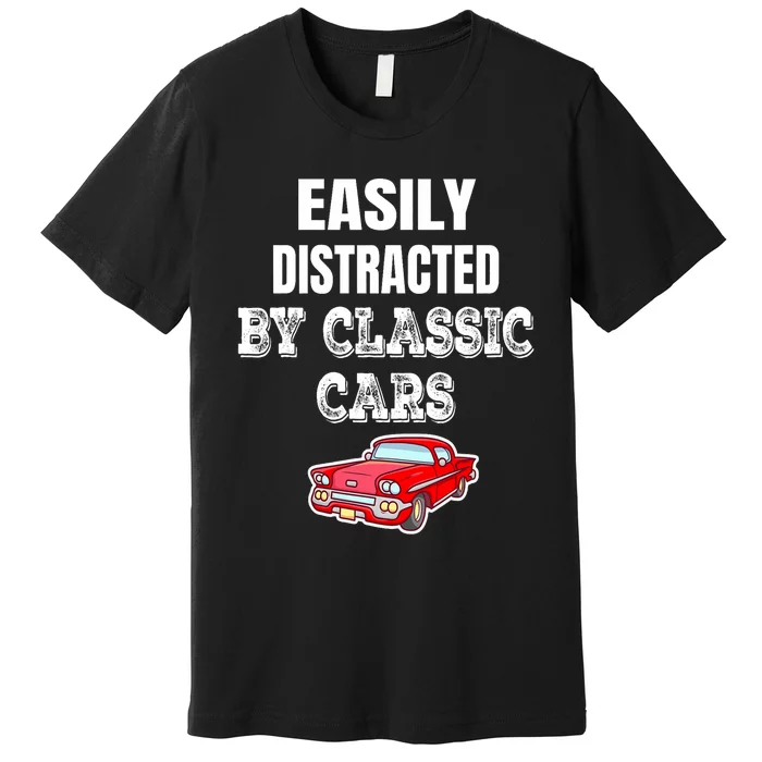 Easily Distracted By Classic Cars Premium T-Shirt