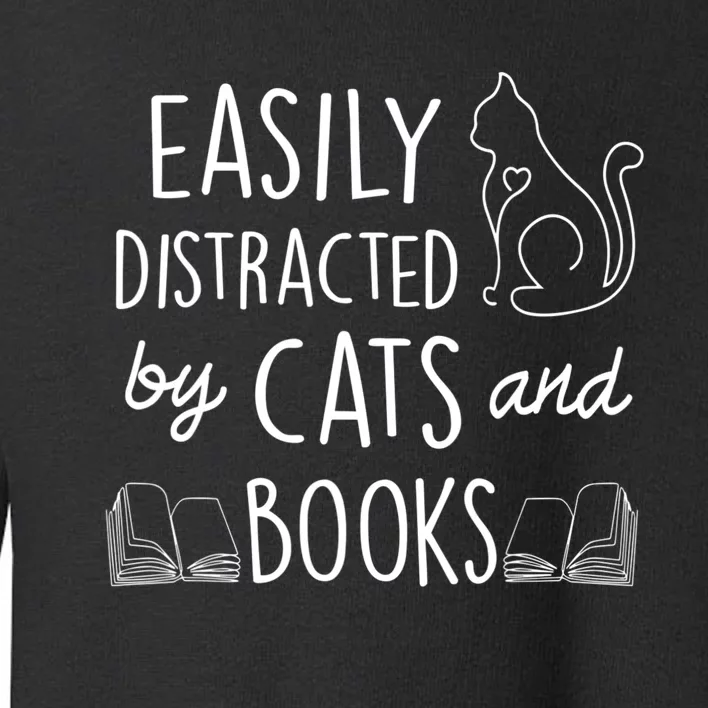 Easily Distracted By Cats And Books For Cat And Book Lover Toddler Sweatshirt