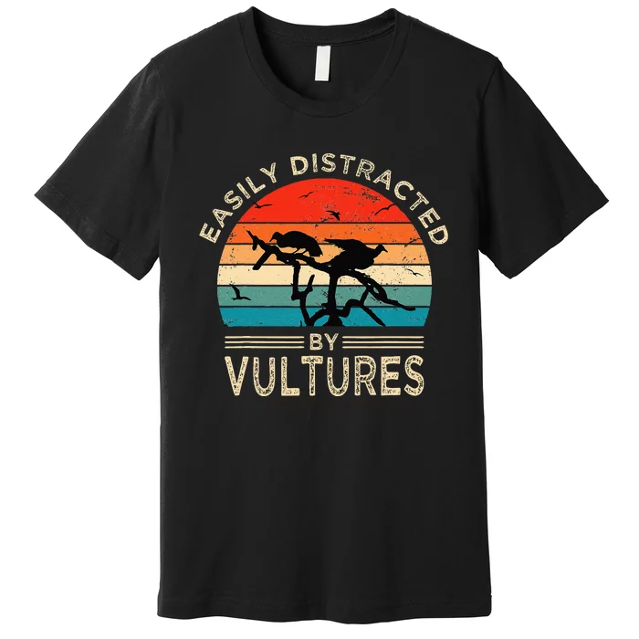 Easily Distracted By Vultures Vintage Funny Vulture Premium T-Shirt