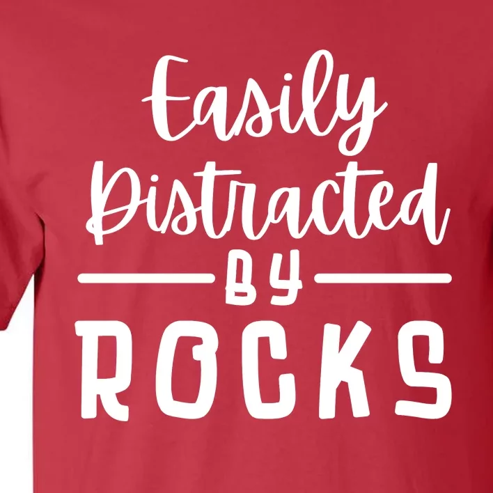 Easily Distracted By Rocks Geology Collecting Lovers Tall T-Shirt