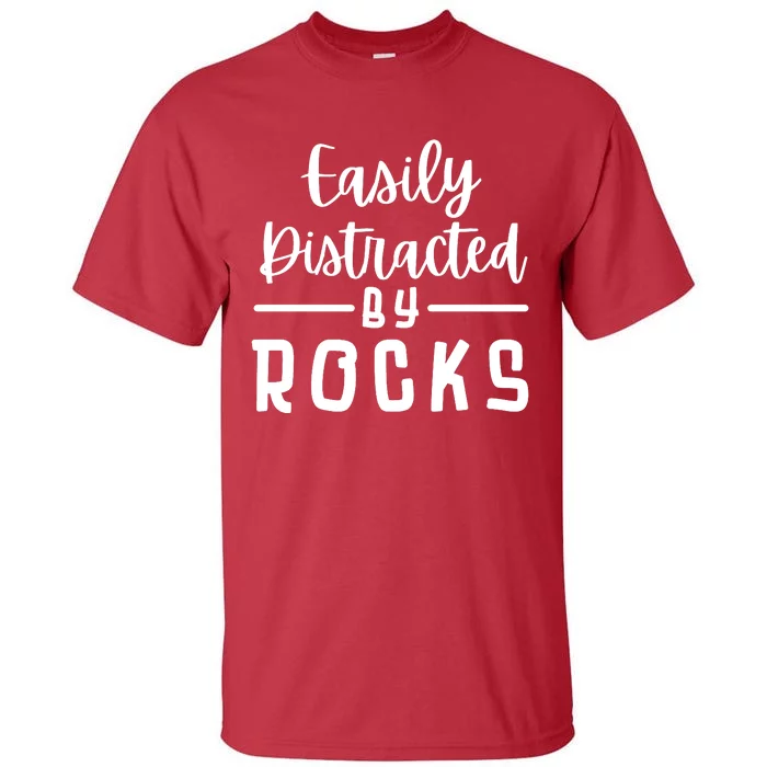 Easily Distracted By Rocks Geology Collecting Lovers Tall T-Shirt