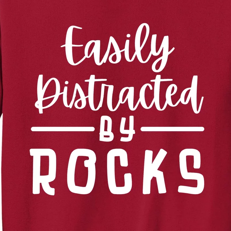 Easily Distracted By Rocks Geology Collecting Lovers Tall Sweatshirt