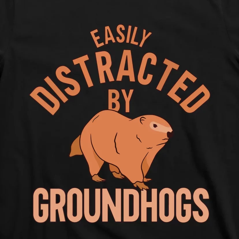 Easily Distracted By Groundhogs Funny Groundhog Lover T-Shirt