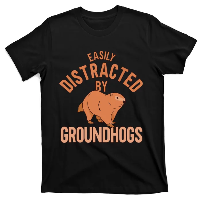 Easily Distracted By Groundhogs Funny Groundhog Lover T-Shirt