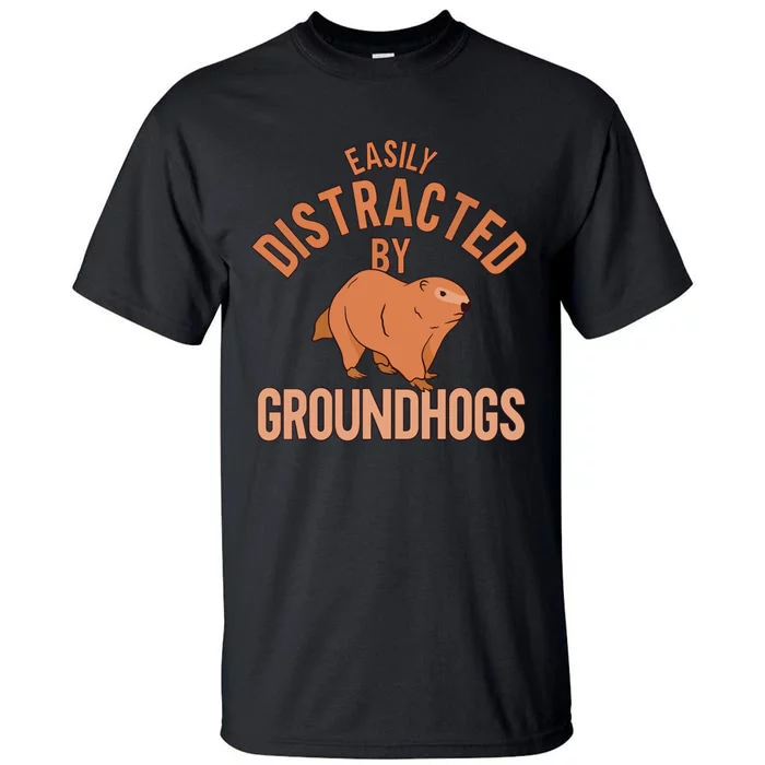 Easily Distracted By Groundhogs Funny Groundhog Lover Tall T-Shirt