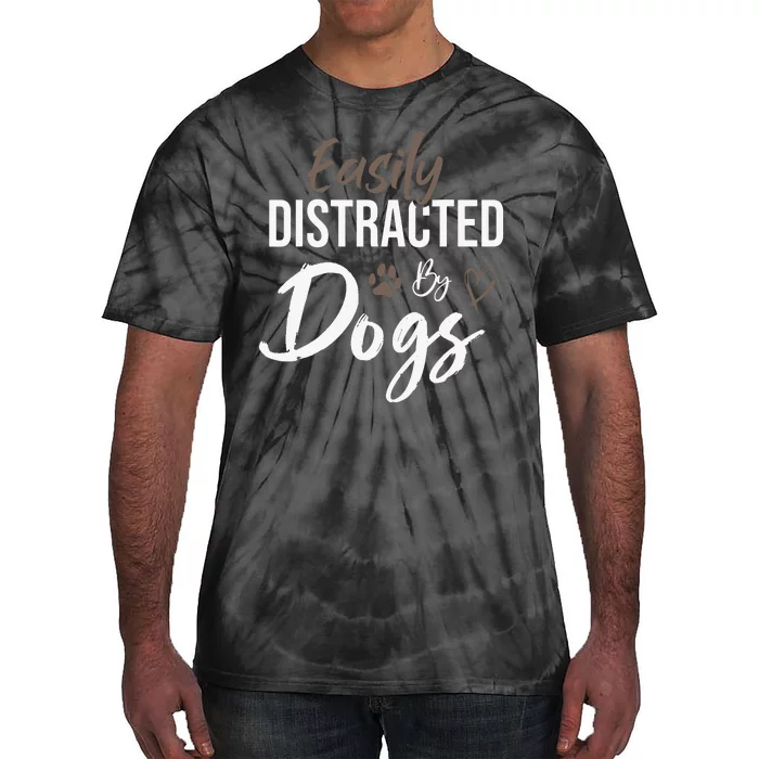 Easily Distracted By Dogs Funny Quote Pet Lover Dog Mom Copy Tie-Dye T-Shirt