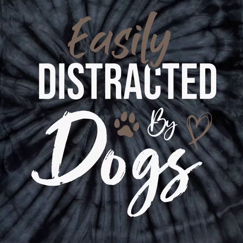 Easily Distracted By Dogs Funny Quote Pet Lover Dog Mom Copy Tie-Dye T-Shirt