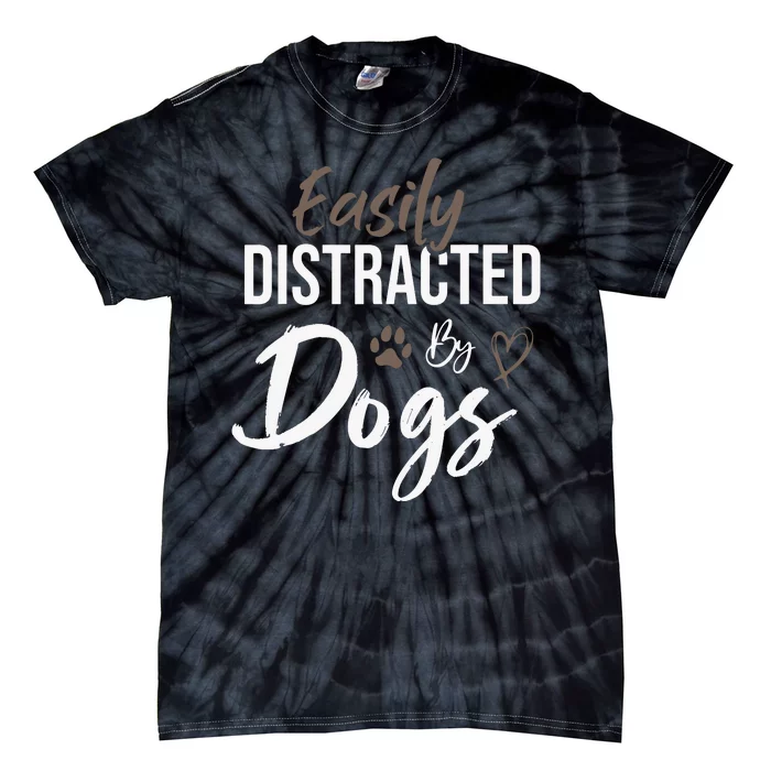 Easily Distracted By Dogs Funny Quote Pet Lover Dog Mom Copy Tie-Dye T-Shirt