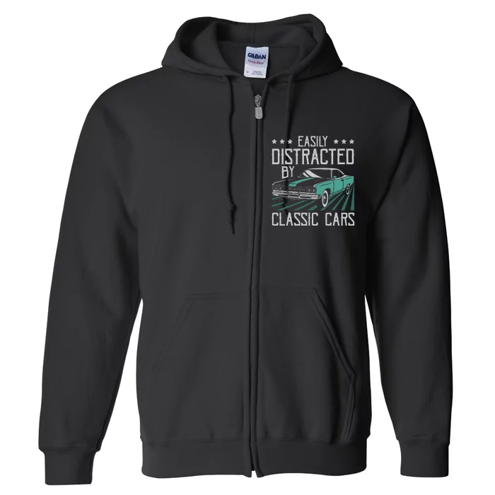 Easily Distracted By Classic Cars Funny Old Vintage Car Guy Full Zip Hoodie