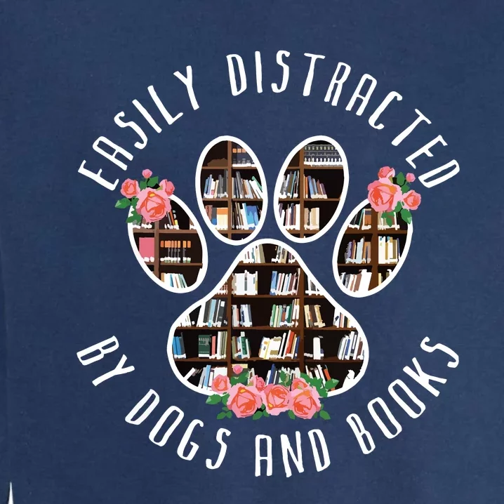 Easily Distracted By Dogs And Books Animal Book Lover Gift Garment-Dyed Sweatshirt