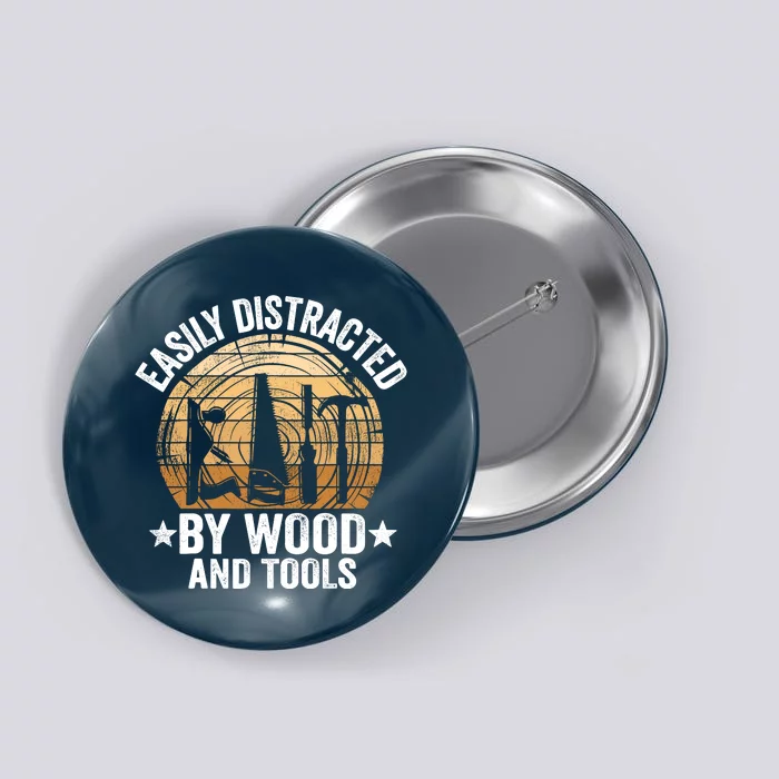 Easily Distracted By Wood And Tools Funny Woodworking Button