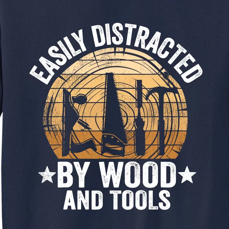 Easily Distracted By Wood And Tools Funny Woodworking Tall Sweatshirt