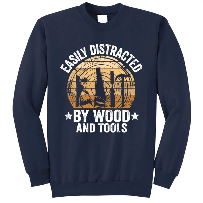 Easily Distracted By Wood And Tools Funny Woodworking Tall Sweatshirt