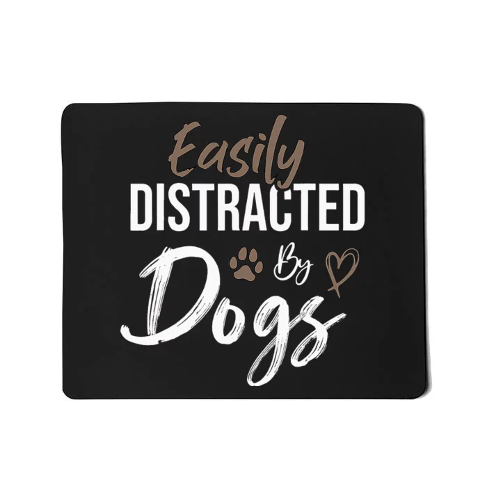 Easily Distracted By Dogs mom Saying Pet Lover Mousepad