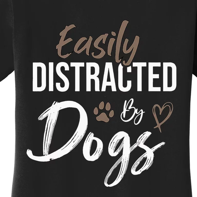 Easily Distracted By Dogs mom Saying Pet Lover Women's T-Shirt