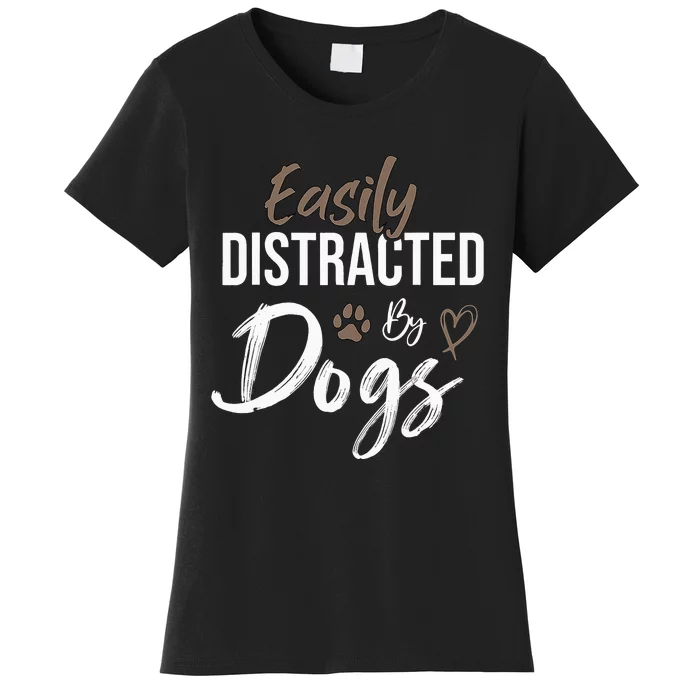 Easily Distracted By Dogs mom Saying Pet Lover Women's T-Shirt