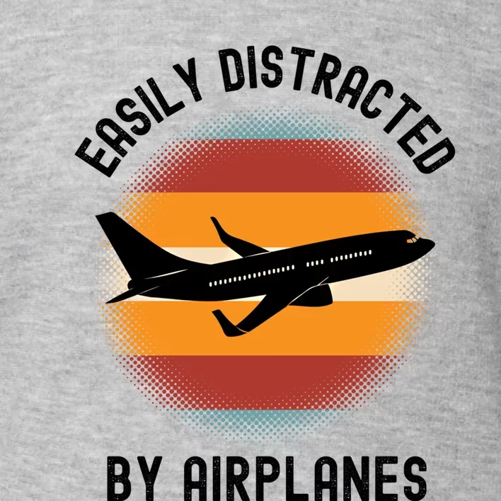 Easily Distracted By Airplanes Aviation Pilot Airplane Lover Cute Gift Toddler Sweatshirt